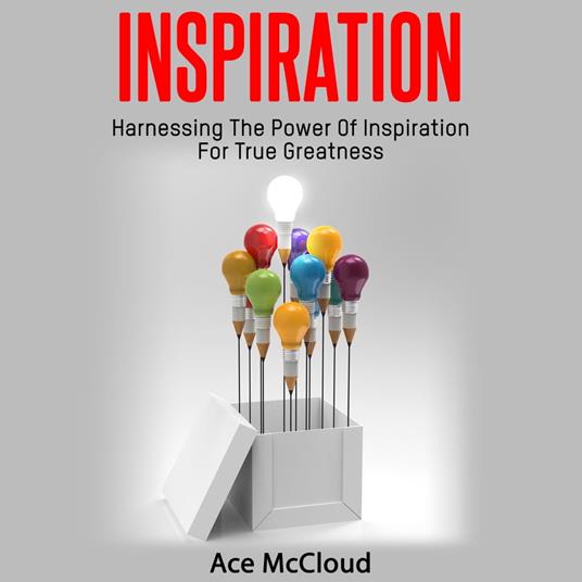 Inspiration: Harnessing The Power Of Inspiration For True Greatness