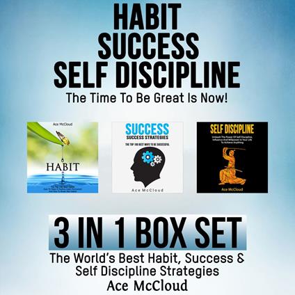 Habit: Success: Self Discipline: The Time To Be Great Is Now!: 3 in 1 Box Set: The World's Best Habit, Success & Self Discipline Strategies