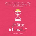 Das Buch zur Selbstfindung: „Hätte ich mal...“ - Wie du ab sofort deine Träume lebst, bevor es eines Tages zu spät dafür ist