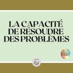 LA CAPACITÉ DE RÉSOUDRE DES PROBLÈMES