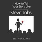 How To Tell Your Story Like Steve Jobs
