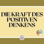 DIE KRAFT DES POSITIVEN DENKENS