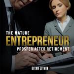 Mature Entrepreneur Prosper After Retirement, The