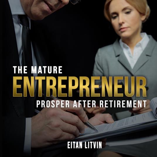Mature Entrepreneur Prosper After Retirement, The