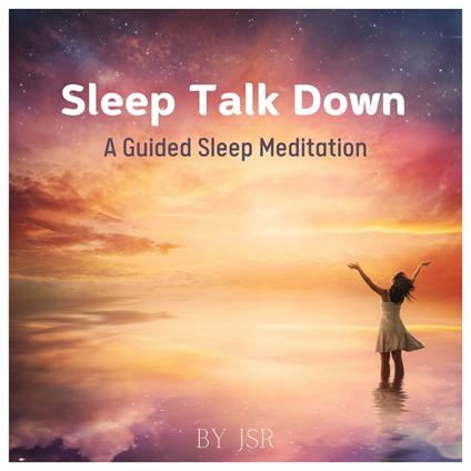 Sleep Talk Down A Guided Sleep Meditation