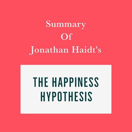 Summary of Jonathan Haidt’s The Happiness Hypothesis