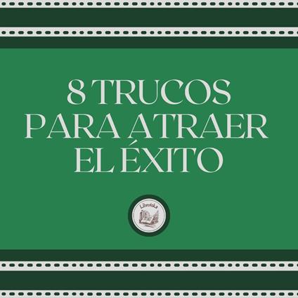 8 Trucos Para Atraer el Éxito
