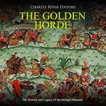 Golden Horde, The: The History and Legacy of the Mongol Khanate