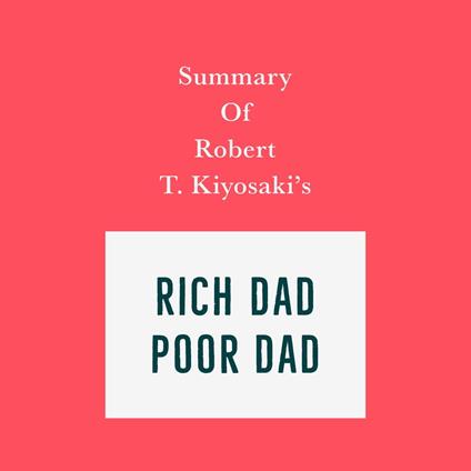 Summary of Robert T. Kiyosaki's Rich Dad Poor Dad