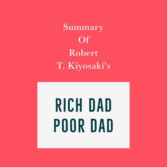 Summary of Robert T. Kiyosaki's Rich Dad Poor Dad