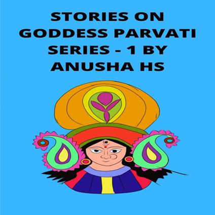 Stories on goddess Parvati series -1