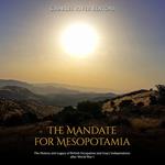Mandate for Mesopotamia, The: The History and Legacy of British Occupation and Iraq’s Independence after World War I