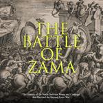 Battle of Zama, The: The History of the Battle Between Rome and Carthage that Decided the Second Punic War