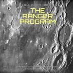 Ranger Program, The: The History and Legacy of NASA’s Initial Attempts to Land a Spacecraft on the Moon