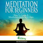 Meditation For Beginners - How To Create A Mindfulness Habit In 21 Days