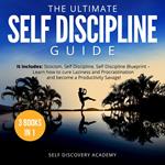 Ultimate Self Discipline Guide, The - 3 Books in 1: It includes: Stoicism, Self Discipline, Self Discipline Blueprint – Learn how to cure Laziness and Procrastination and become a Productivity Savage!