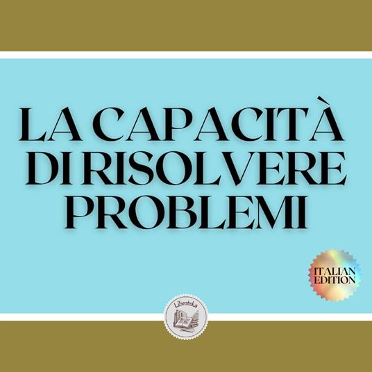 LA CAPACITÀ DI RISOLVERE PROBLEMI