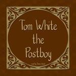Tom White the Postboy