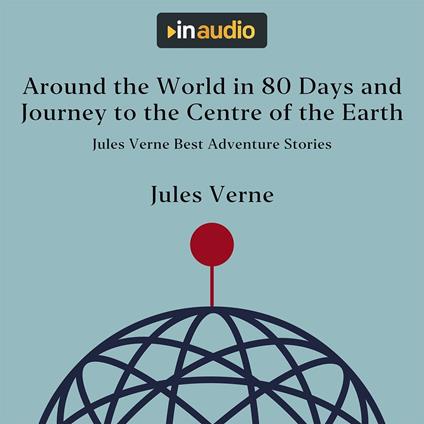 Around the World in 80 Days and Journey to the Centre of the Earth