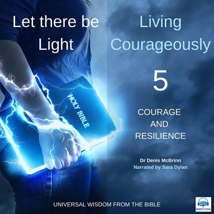 Let there be Light: Living Courageously - 5 of 9 Courage and resilience