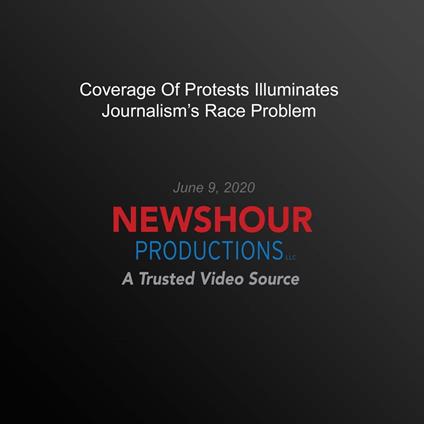 Coverage Of Protests Illuminates Journalism's Race Problem