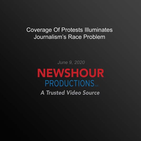 Coverage Of Protests Illuminates Journalism's Race Problem