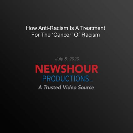 How Anti-Racism Is A Treatment For The 'Cancer' Of Racism