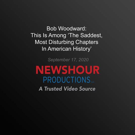 Bob Woodward: This Is Among 'The Saddest, Most Disturbing Chapters In American History'