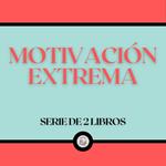 Motivación Extrema (Serie de 2 Libros)