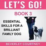 Let's Go! Essential Skills for a Brilliant Family Dog, Book 3