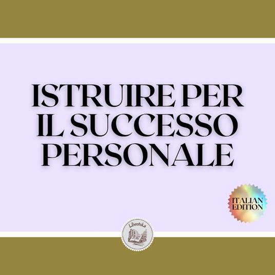 ISTRUIRE PER IL SUCCESSO PERSONALE