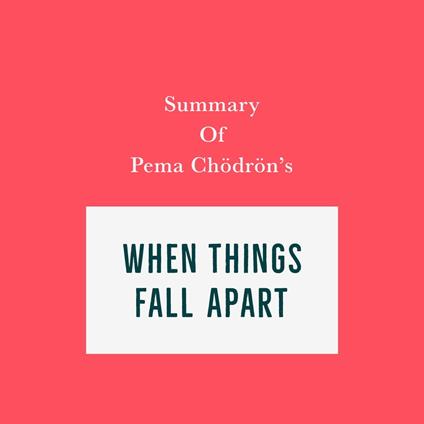 Summary of Pema Chödrön's When Things Fall Apart