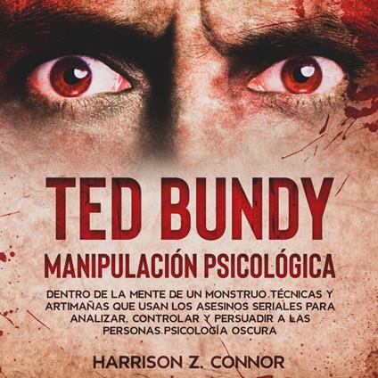 Ted Bundy - Manipulación Psicológica