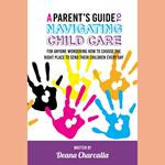 Parent's Guide To Navigating Child Care, A