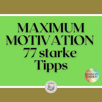 MAXIMUM MOTIVATION: 77 starke Tipps
