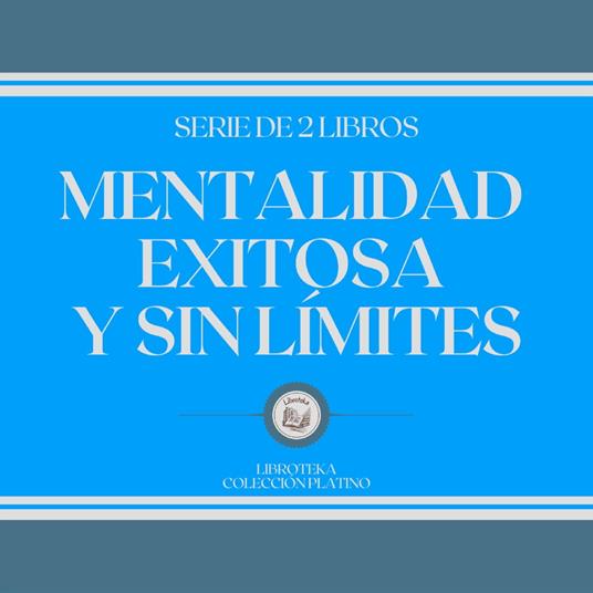 Mentalidad Exitosa y sin Límites (Serie de 2 Libros)