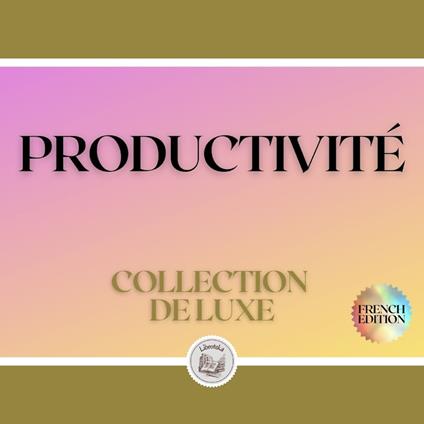 PRODUCTIVITÉ: COLLECTION DE LUXE (3 LIVRES)