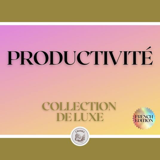 PRODUCTIVITÉ: COLLECTION DE LUXE (3 LIVRES)