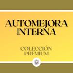 Automejora Interna: Colección Premium (3 Libros)
