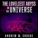 Loveliest Abyss in the Universe, The