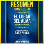 Resumen Completo: El Lugar Del Alma (The Seat Of The Soul) - Basado En El Libro De Gary Zukav