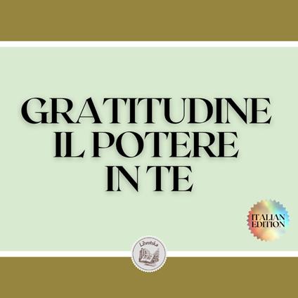 GRATITUDINE IL POTERE IN TE
