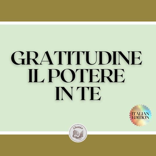 GRATITUDINE IL POTERE IN TE