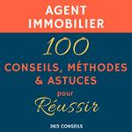 Agent immobilier : 100 Conseils, Méthodes et Astuces, pour Réussir