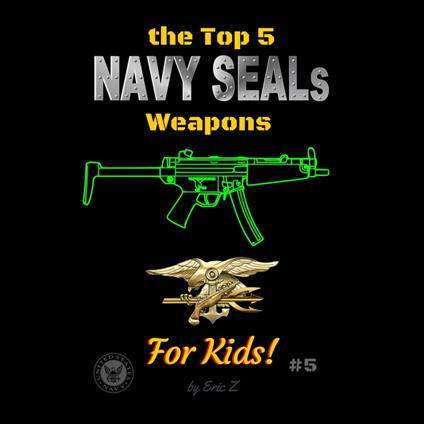 Top 5 Navy SEALs Weapons for Kids!, The