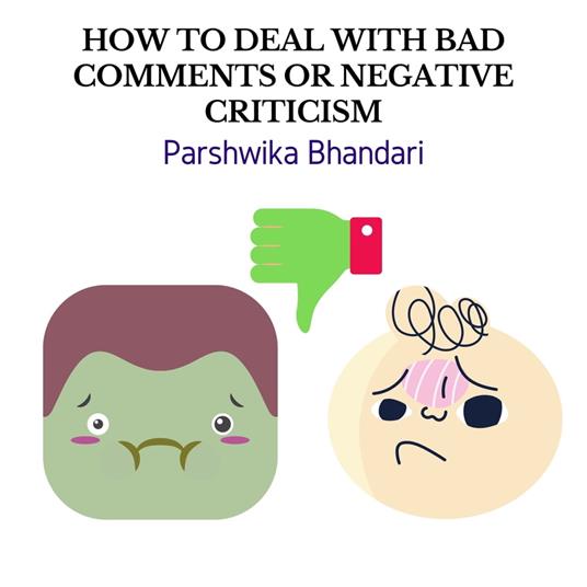 HOW TO DEAL WITH BAD COMMENTS OR NEGATIVE CRITICISM