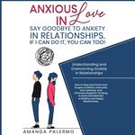 Anxious in Love Say Goodbye to Anxiety in Relationships. If I Can do it, YOU Can Too!
