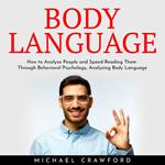 Body Language : How to Analyze People and Speed-Reading Them Through Behavioral Psychology, Analyzing Body Language