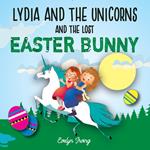 Lydia and the Unicorns and the Lost Easter Bunny