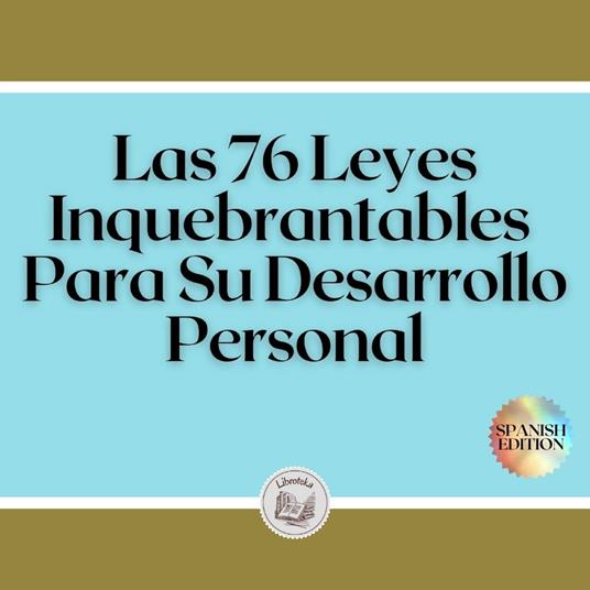 Las 76 Leyes Inquebrantables Para Su Desarrollo Personal